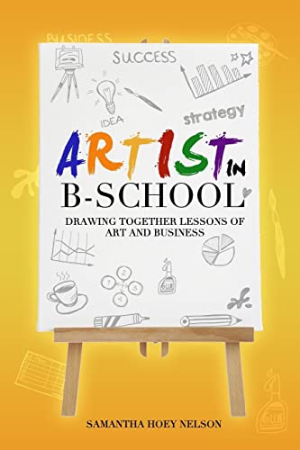 Stock image for Artist in BSchool: Drawing Together Lessons of Art and Business for sale by THE SAINT BOOKSTORE