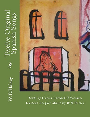 Beispielbild fr Twelve Original Spanish Songs: Texts by Garca Lorca, Gil Vicente, Gustavo Becqur Music by W.D.Halsey (Spanish Edition) zum Verkauf von Lucky's Textbooks