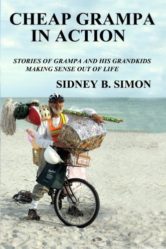 Cheap Grampa in Action: Stories of a grampa and his grand kids making sense out of life (9781469998565) by Simon, Dr. Sidney B.