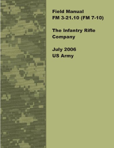 Stock image for Field Manual FM 3-21.10 (FM 7-10) The Infantry Rifle Company July 2006 US Army for sale by GoldBooks