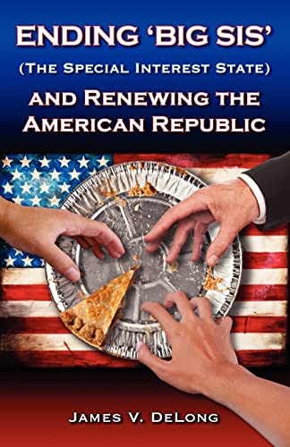 9781470006266: Ending 'Big SIS' (The Special Interest State) and Renewing the American Republic