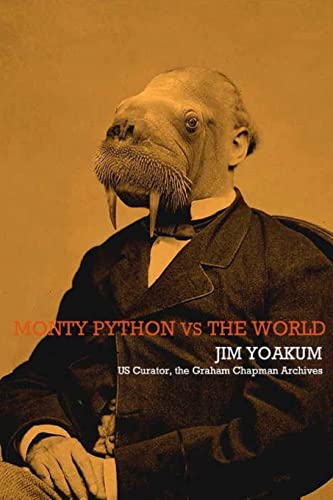 Monty Python VS The World: How Monty Python Accidentally Changed The World (9781470008208) by Yoakum, Jim