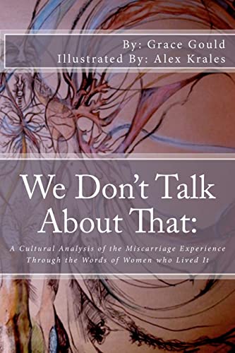 Stock image for We Don't Talk About That: : A Cultural Analysis of the Miscarriage Experience Through the Words of Women who Lived It for sale by THE SAINT BOOKSTORE