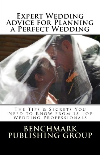 Stock image for Expert Wedding Advice for Planning a Perfect Wedding: The Tips & Secrets You Need to Know from 15 Top Wedding Professionals for sale by Revaluation Books