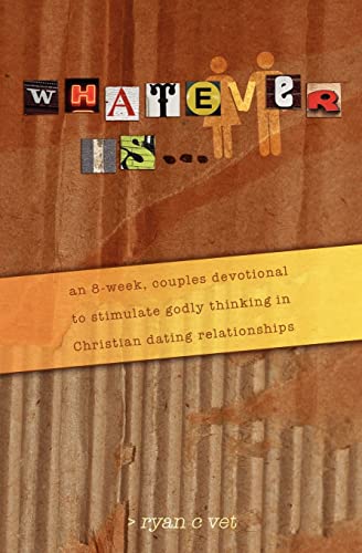 Imagen de archivo de Whatever Is.: A Couple's Devotional for Christian Dating in a Secular World a la venta por SecondSale