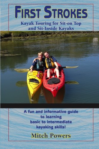 Beispielbild fr First Strokes: Kayak Touring for Sit-on-Top and Sit-Inside Kayaks:A fun and informative guide to learning basic to intermediate kayaking skills! zum Verkauf von Ergodebooks
