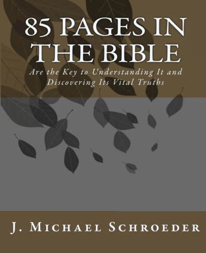 Imagen de archivo de 85 Pages in the Bible: Are the Key to Understanding It and Discovering Its Vital Truths a la venta por Goodwill