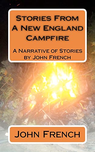 Stories From A New England Campfire: A Narrative of Stories by John French (9781470019198) by French, John