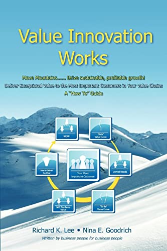 Beispielbild fr Value Innovation Works: Move Mountains.Deliver Sustainable, Profitable Growth. Deliver Exceptional Value to the Most Important Customers in Your Value Chains. A "How To" Guide. zum Verkauf von SecondSale