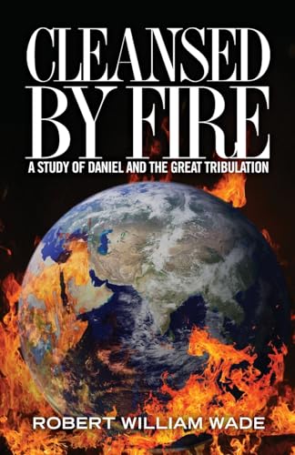 9781470021009: Cleansed by Fire: A Study of Daniel and the Great Tribulation