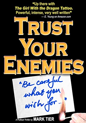 Stock image for Trust Your Enemies: A Political Thriller. A story of power and corruption, love and betrayal?and moral redemption for sale by Lucky's Textbooks