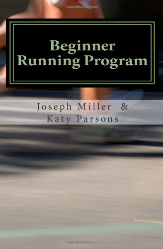 Beginner Running Program: Running to Lose Weight or Event Training Techniques (9781470025007) by Miller, Joseph; Parsons, Katy