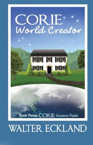 Stock image for Corie World Creator: Corie Universe Feeder Book Three (Volume 3) for sale by Revaluation Books