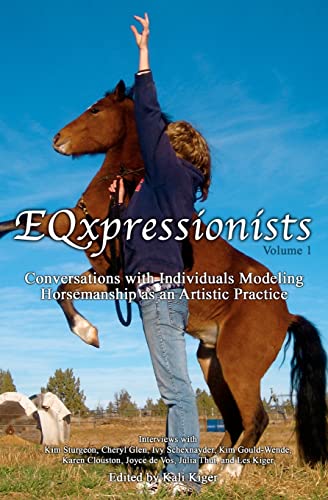 EQxpressionists: Individuals Modeling Horsemanship as an Artistic Practice (9781470028329) by Kiger, Kali; Clouston, Karen; De Vos, Joyce; Glen, Cheryl; Kiger, Les; Schexnayder, Ivy; Sturgeon, Kim; Thut, Julia; Wende, Kim