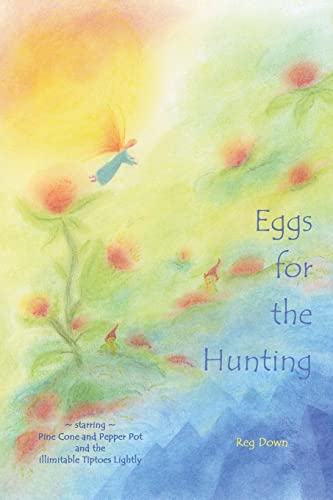 Beispielbild fr Eggs for the Hunting: starring Pine Cone and Pepper Pot and the illimitable Tiptoes Lightly zum Verkauf von KuleliBooks