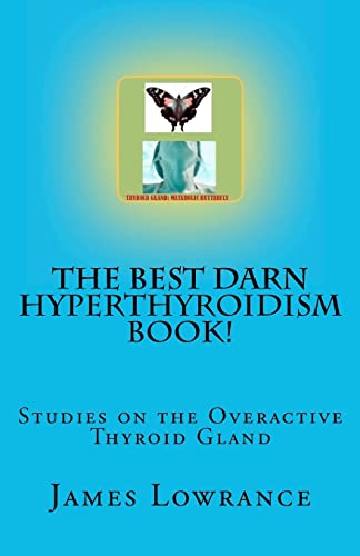Imagen de archivo de The Best Darn Hyperthyroidism Book!: Studies on the Overactive Thyroid Gland a la venta por Save With Sam