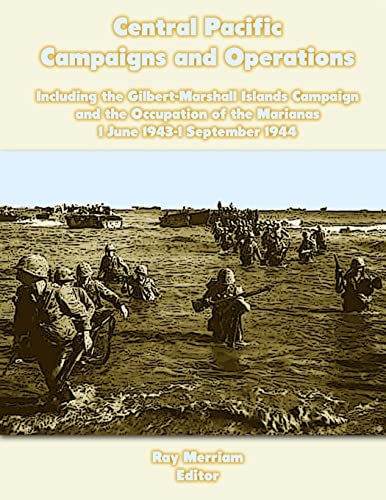 Beispielbild fr Central Pacific Campaigns and Operations: Including the Gilbert-Marshall Islands Campaign and the Occupation of the Marianas 1 June 1943-1 September 1944 zum Verkauf von THE SAINT BOOKSTORE