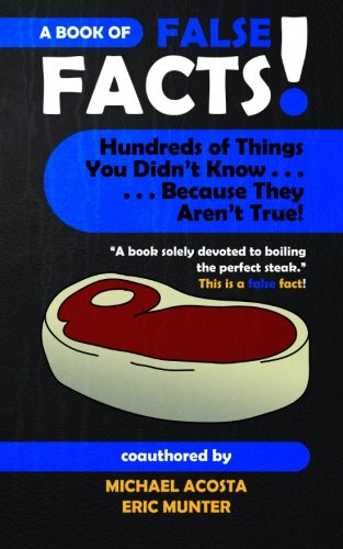 9781470046217: False Facts!: Hundreds of Things You Didn’t Know . . . Because They Aren’t True!: Volume 1