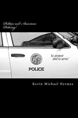 Stock image for Politics and American Policing: The Protect and To Serve Travesty for sale by THE SAINT BOOKSTORE