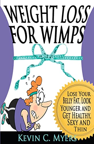 9781470047528: Weight Loss for Wimps: Lose Your Belly Fat, Look Younger and Get Healthy, Sexy and Thin