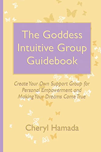 The Goddess Intuitive Group Guidebook: Create Your Own Support Group for Personal Empowerment and Making Your Dreams Come True (9781470047733) by Hamada, Cheryl