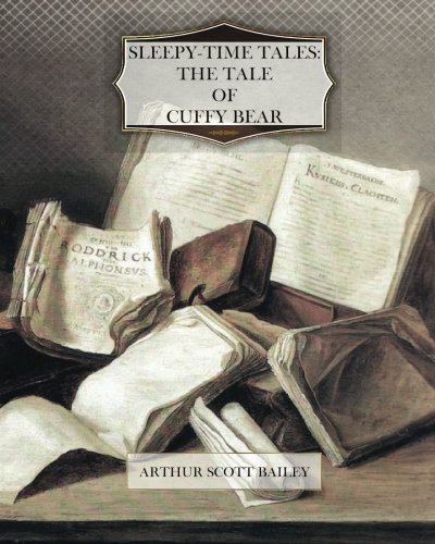 Sleepy-Time Tales The Tale of Cuffy Bear (9781470049584) by Bailey, Arthur Scott
