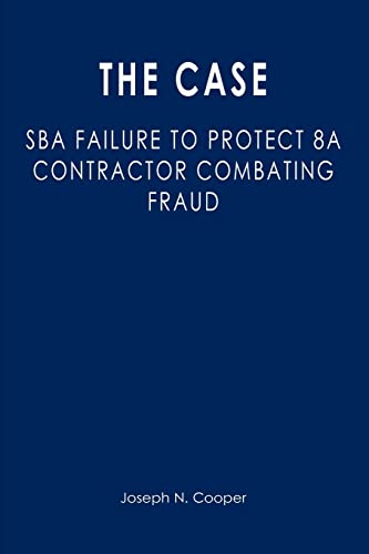 9781470050597: The Case: SBA Failure to Protect 8a Contractor Combating Fraud
