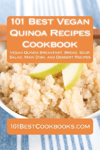 Beispielbild fr 101 Best Vegan Quinoa Recipes Cookbook: Vegan Quinoa Breakfast, Bread, Soup, Salad, Main Dish, and Dessert Recipes zum Verkauf von medimops
