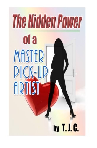 9781470053475: The Hidden Power of a Master Pickup Artist: How to Cure Approach Anxiety and Achieve your Goals as a Pick-up Artist and More