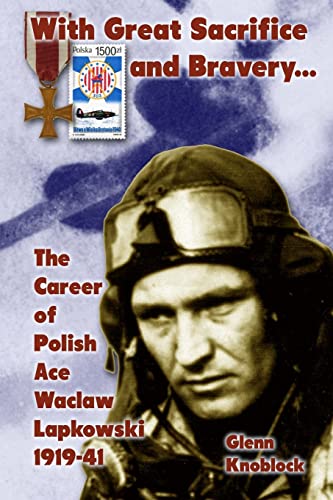 Stock image for With Great Sacrifice and Bravery": The Career of Polish Ace Waclaw Lapkowski 1939-41 for sale by THE SAINT BOOKSTORE