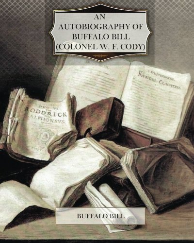 Stock image for An Autobiography of Buffalo Bill (Colonel W. F. Cody) for sale by Revaluation Books