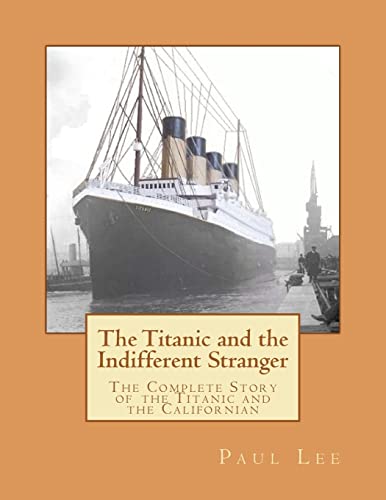 Beispielbild fr The Titanic and the Indifferent Stranger The Complete Story of the Titanic and the Californian zum Verkauf von PBShop.store US