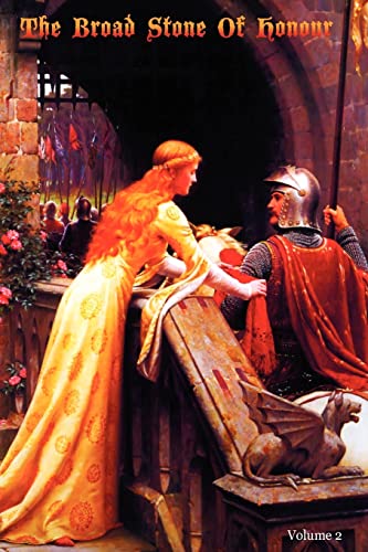 Stock image for The Broad Stone Of Honour: Volume 2 The True Sense And Practice Of Chivalry for sale by THE SAINT BOOKSTORE