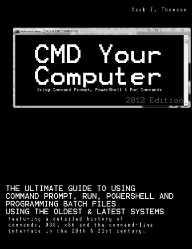 9781470066697: CMD Your Computer: Using Command Prompt, PowerShell & Run Commands to control and program in the 21st century.