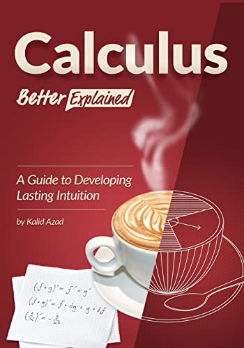 9781470070700: Calculus, Better Explained: A Guide To Developing Lasting Intuition