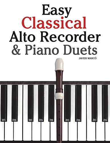 Stock image for Easy Classical Alto Recorder & Piano Duets: Featuring music of Bach, Beethoven, Wagner, Handel and other composers for sale by Revaluation Books