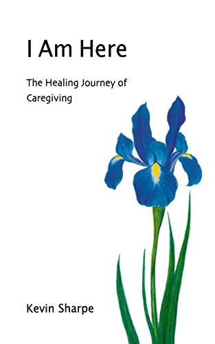 Imagen de archivo de I Am Here: The Healing Journey of Caregiving a la venta por Reliant Bookstore