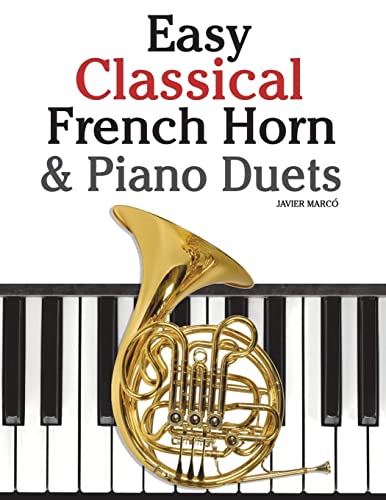 Stock image for Easy Classical French Horn & Piano Duets: Featuring music of Brahms, Beethoven, Wagner and other composers for sale by Save With Sam