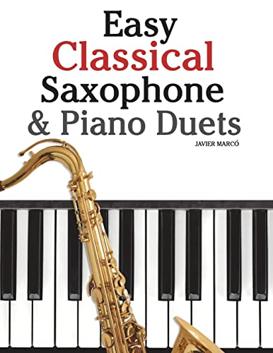 9781470081232: Easy Classical Saxophone & Piano Duets: For Alto, Baritone, Tenor & Soprano Saxophone player. Featuring music of Mozart, Beethoven, Vivaldi, Wagner and other composers.