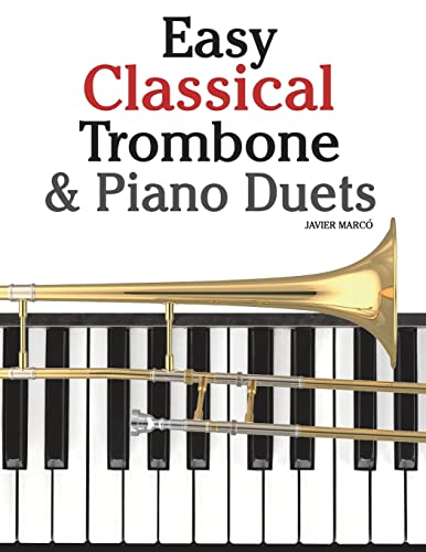 Stock image for Easy Classical Trombone & Piano Duets: Featuring music of Bach, Brahms, Wagner, Mozart and other composers for sale by HPB-Diamond