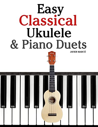 Stock image for Easy Classical Ukulele & Piano Duets: Featuring music of Bach, Mozart, Beethoven, Vivaldi and other composers. In Standard Notation and TAB for sale by HPB-Diamond