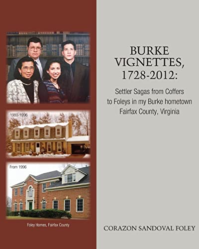 Imagen de archivo de Burke Vignettes, 1728 - 2012: Settler Sagas From Coffers to Foleys In My Hometown of Burke, Fairfax County, Virginia a la venta por THE SAINT BOOKSTORE