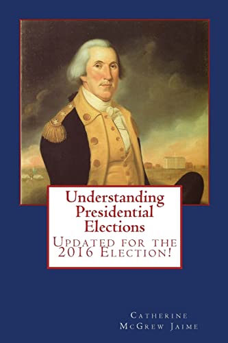 Imagen de archivo de Understanding Presidential Elections: The Constitution, Caucuses, Primaries, Electoral College, and More a la venta por HPB Inc.