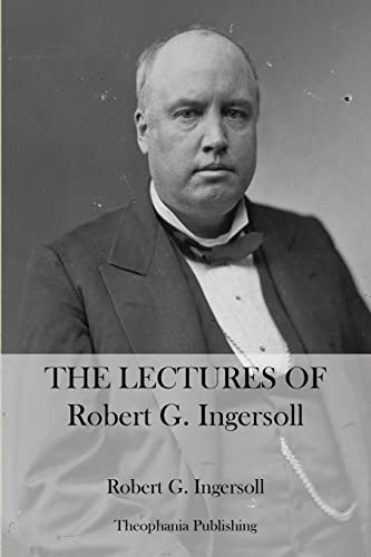 9781470086244: The Lectures Of Robert G. Ingersoll