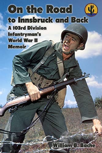 Imagen de archivo de On the Road to Innsbruck and Back: A 103rd Division Infantryman?s World War II Memoir a la venta por Save With Sam