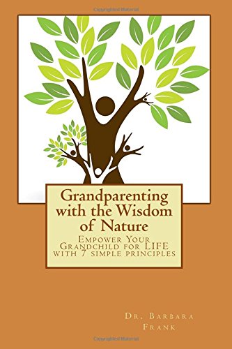 9781470091316: Grandparenting with the Wisdom of Nature: Empower Your Grandchild for LIFE with 7 simple principles