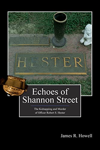 9781470094812: Echoes of Shannon Street: The Kidnapping and Murder of Officer Robert S. Hester