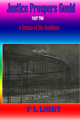 Justice Prospers Gould: Part Two: A Drama of the Gouldium (9781470095581) by Light, F L