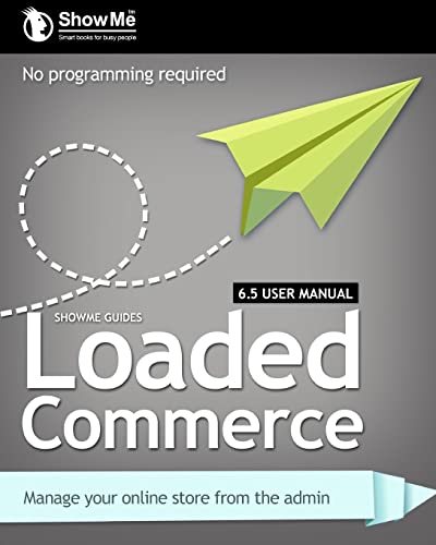 Imagen de archivo de ShowMe Guides Loaded Commerce 6.5 User Manual a la venta por THE SAINT BOOKSTORE