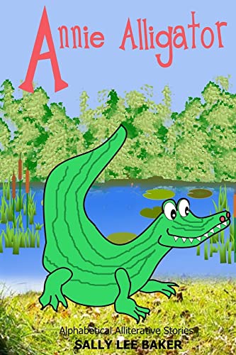 Stock image for Annie Alligator A fun read aloud illustrated tongue twisting tale brought to you by the letter A Book 1 for sale by PBShop.store US